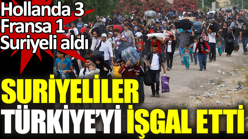 Suriyeliler Türkiye'yi işgal etti