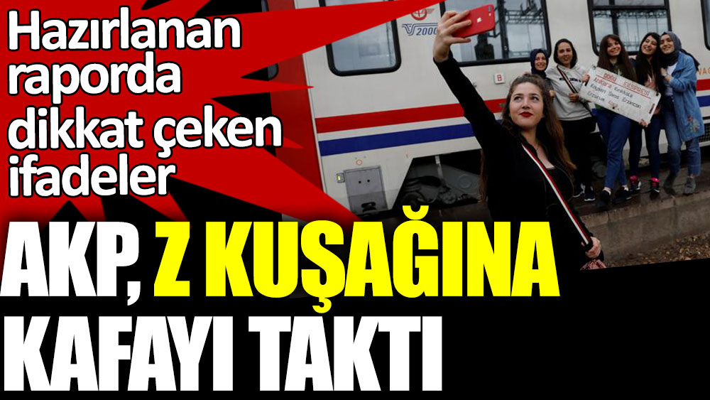 AKP, Z kuşağına kafayı taktı! Hazırlanan raporda dikkat çeken ifadeler