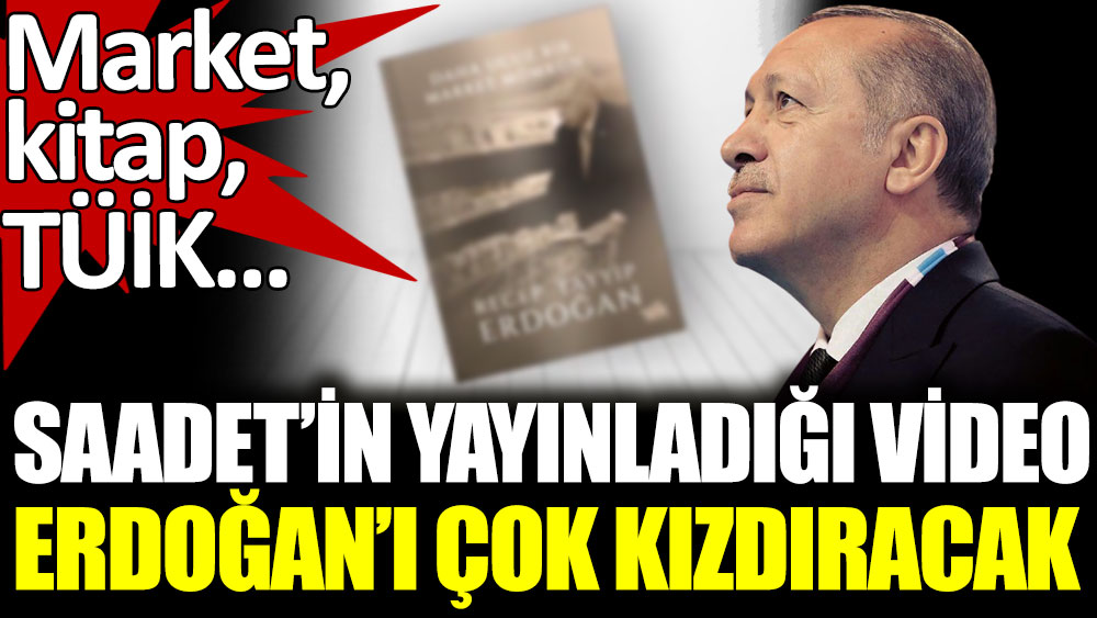 Saadet Partisi'nin yayınladığı video Erdoğan'ı çok kızdıracak