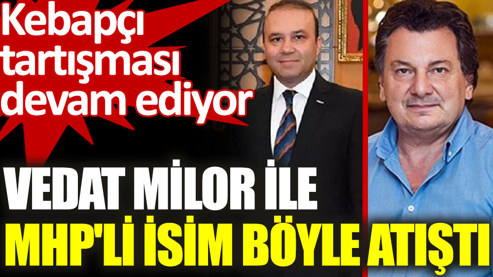 Vedat Milor ile MHP'li isimden 'kebapçı' atışması