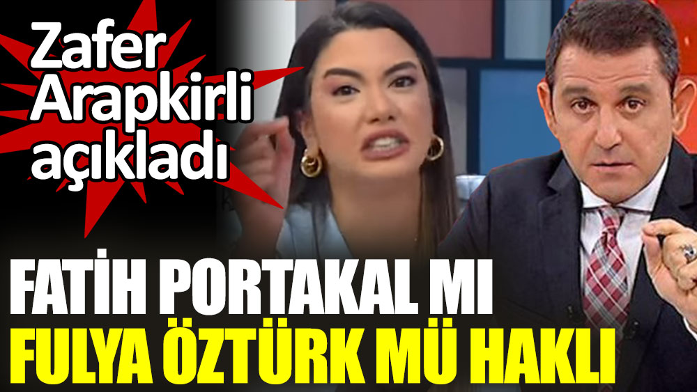Fatih Portakal mı Fulya Öztürk mü haklı?