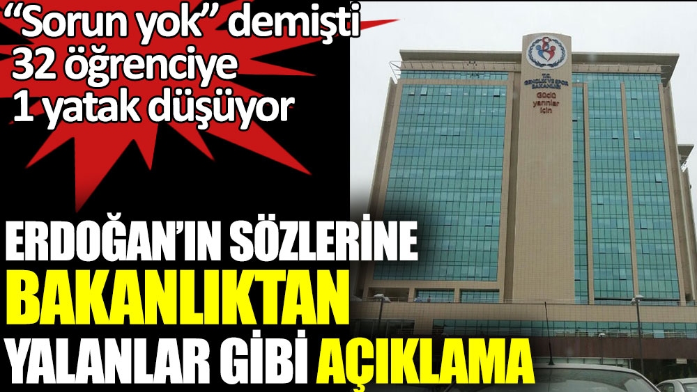 Erdoğan’ın sözlerine bakanlıktan yalanlar gibi açıklama. Sorun yok demişti 32 öğrenciye 1 yatak düşüyor