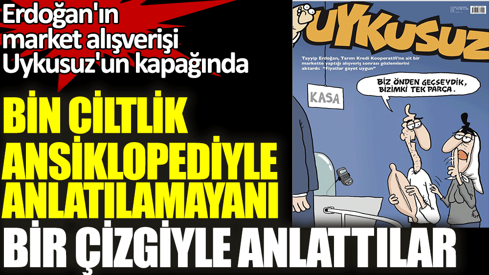 Erdoğan'ın market alışverişi Uykusuz Dergisi'nin kapağında