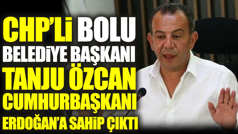 CHP'li Belediye Başkanı Tanju Özcan, Erdoğan'a sahip çıktı