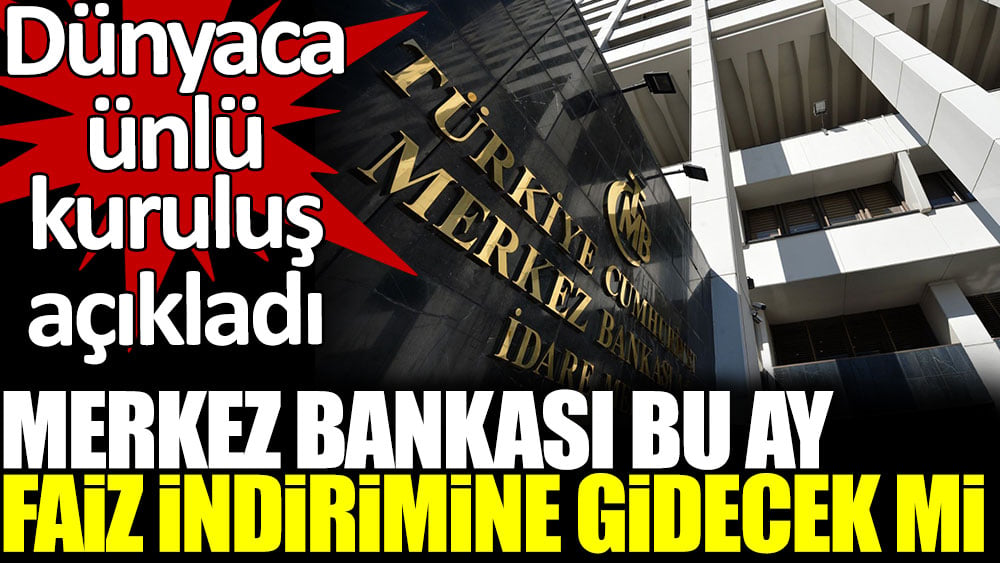 Merkez Bankası, bu ay faiz indirime gidecek mi