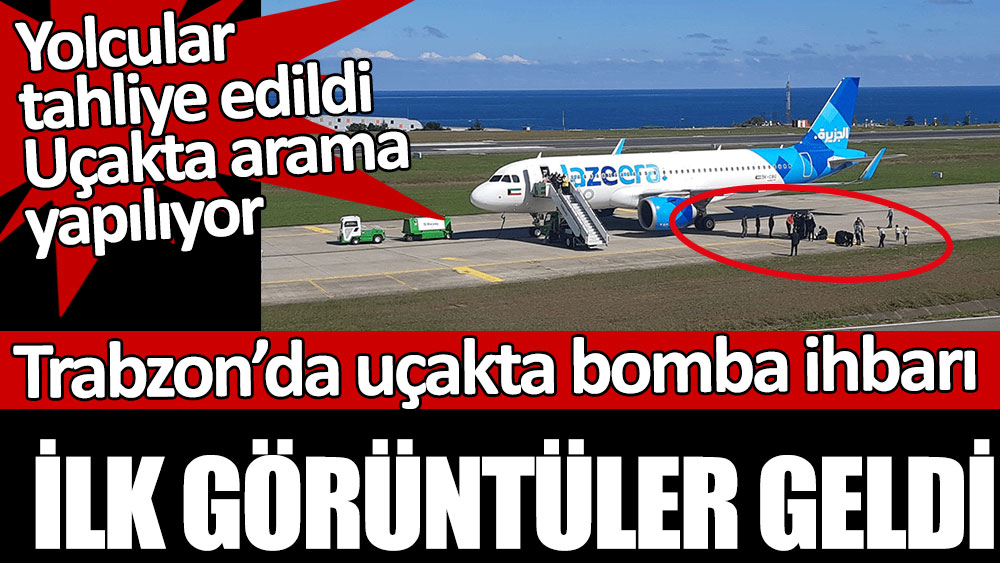Bomba ihbarıyla Trabzon Havalimanı'na inen uçaktan ilk görüntüler