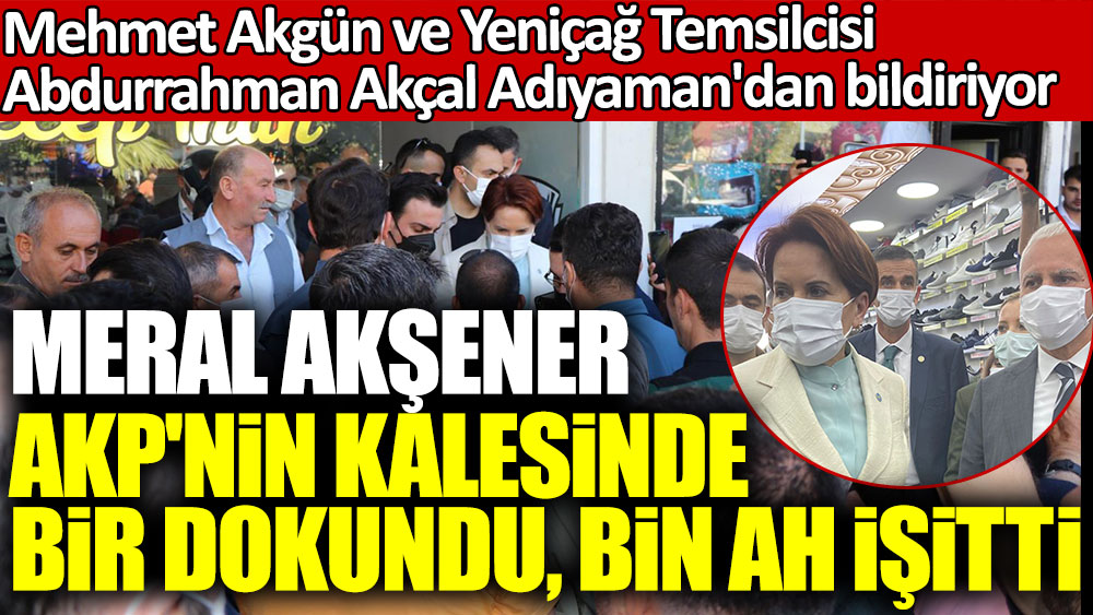 İYİ Parti lideri Meral Akşener AKP'nin kalesinde bir dokundu, bin ah işitti