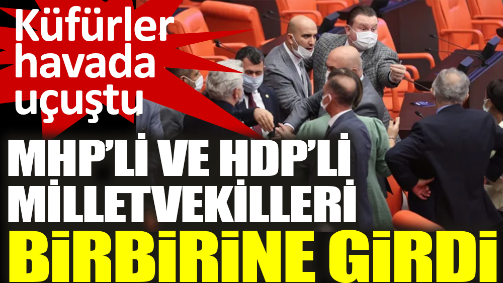 MHP’li ve HDP’li milletvekilleri birbirine girdi