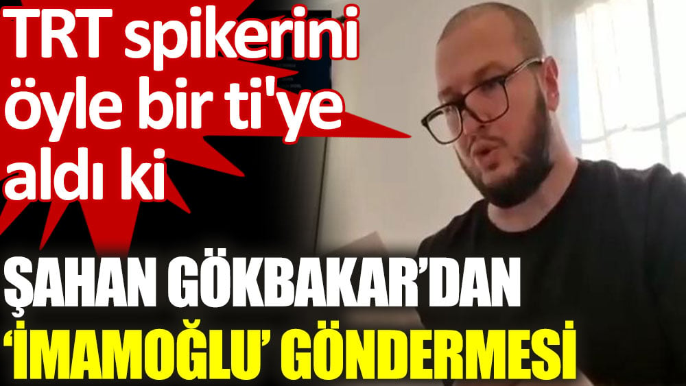 Şahan Gökbakar, TRT spikerini ti’ye aldı