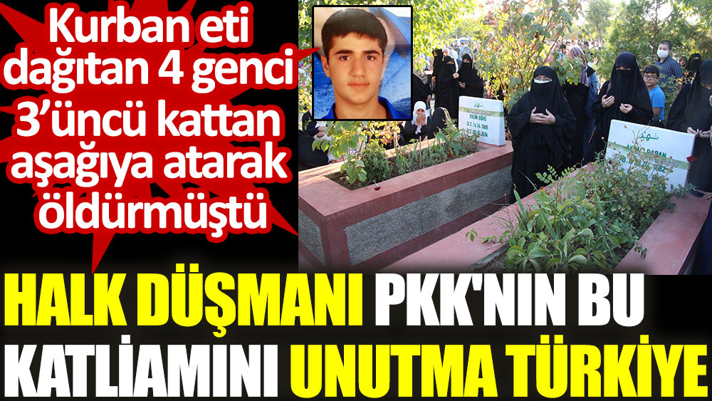 Halk düşmanı PKK'nın bu katliamını unutma Türkiye. Kurban eti dağıtan 4 genci 3. kattan aşağıya atarak öldürmüştü