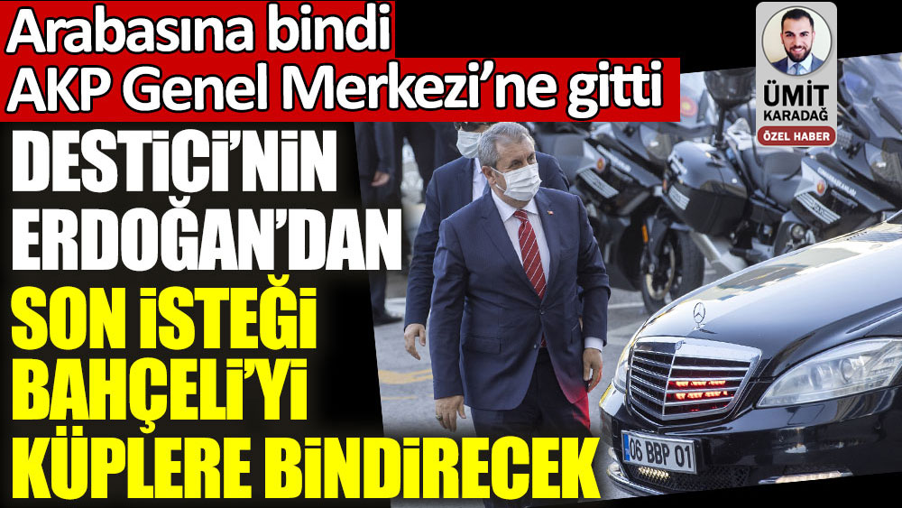 Arabasına bindi AKP Genel Merkezi’ne gitti! Mustafa Destici'nin Erdoğan'dan son isteği Devlet Bahçeli'yi küplere bindirecek