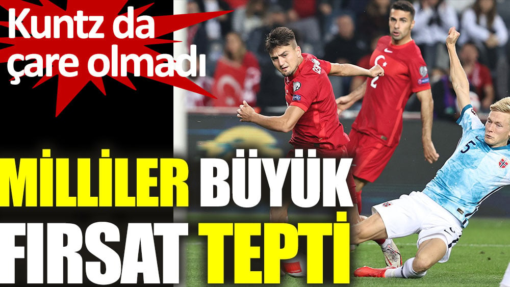 Milliler büyük fırsat tepti