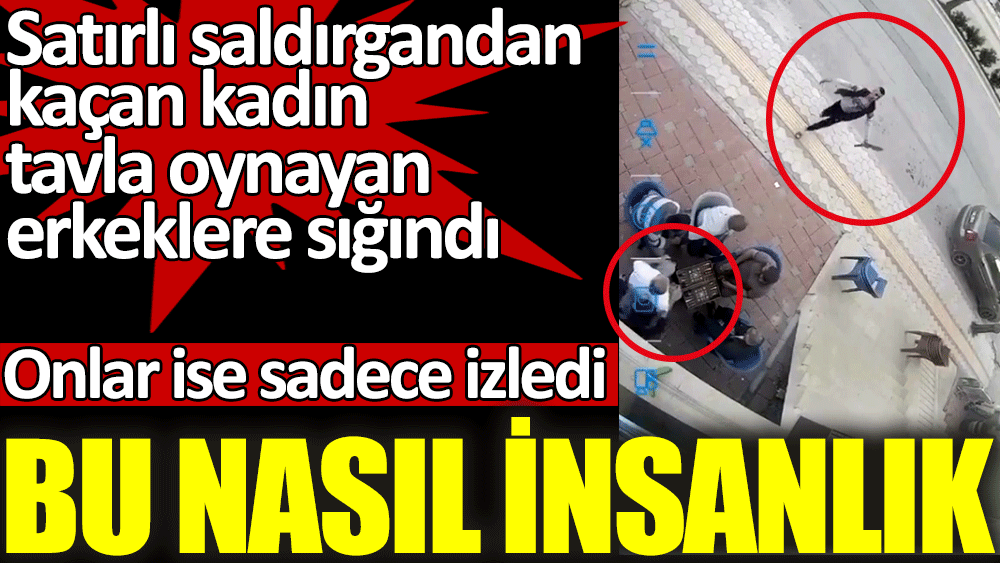 Bu nasıl insanlık. Satırlı saldırgandan kurtulmak için sığındığı 5 adam sadece izledi