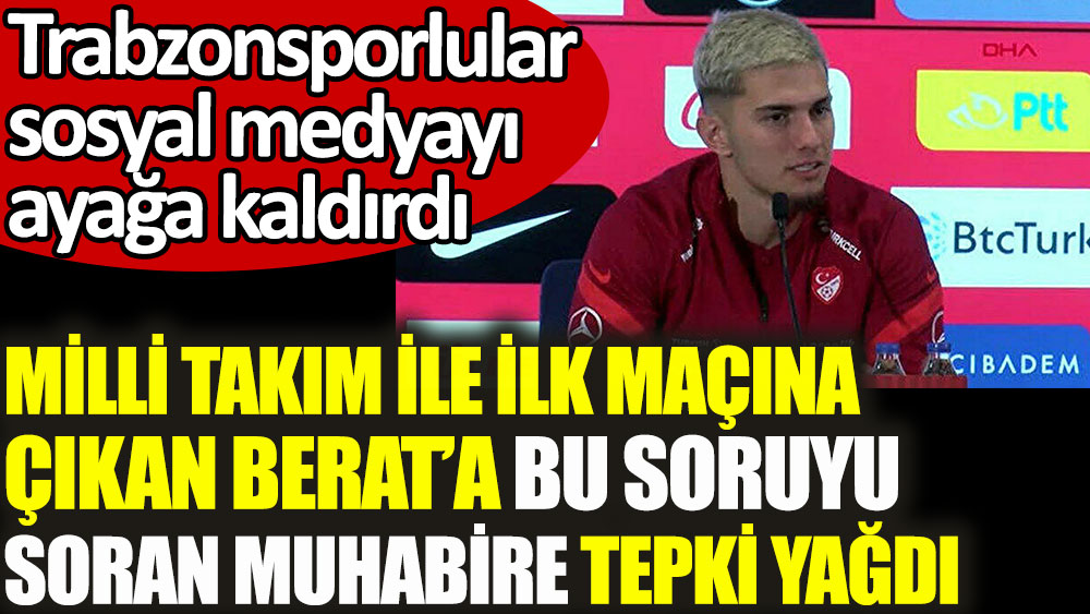 Berat Özdemir'e sorulan bu soruya Trabzonsporlular tepki yağdırdı. Sosyal medya ayağa kalktı
