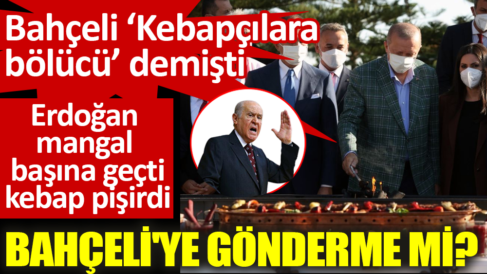 Erdoğan mangal başına geçti kebap pişirdi, Bahçeli'ye gönderme mi?
