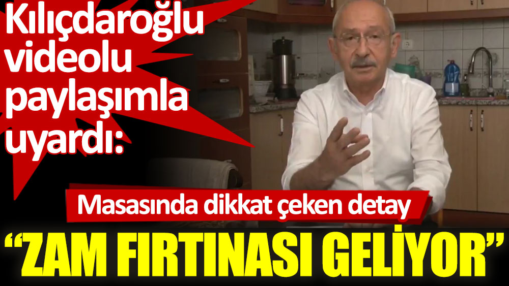 Kılıçdaroğlu videolu paylaşımla uyardı: Zam fırtınası geliyor!