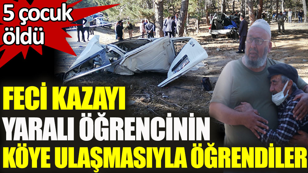 Feci kazayı yaralı öğrencinin köye ulaşmasıyla öğrendiler! 5 çocuk öldü