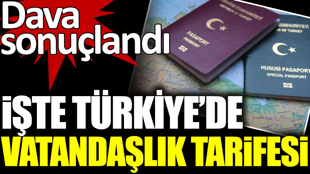 İşte Türkiye'de vatandaşlık tarifesi