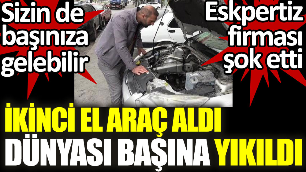 İstanbul'da 2. el araç aldı dünyası başına yıkıldı