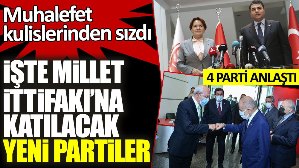 Muhalefet kulislerinden sızdı! 4 parti anlaştı, işte Millet İttifakı'na katılacak olan partiler