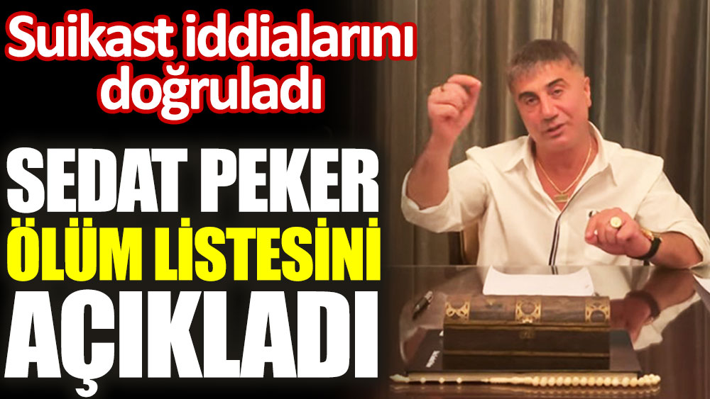 Sedat Peker ölüm listesini açıkladı. ''Suikast olayları olabilir'' iddialarını doğruladı
