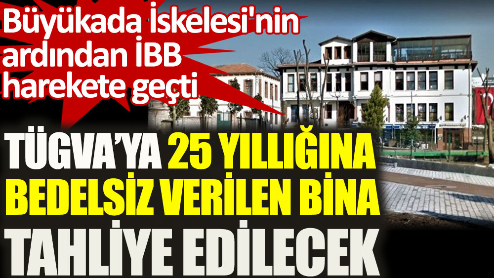 İBB, AKP döneminde TÜGVA'ya 25 yıllığına 'bedelsiz' verilen binayı tahliye edecek
