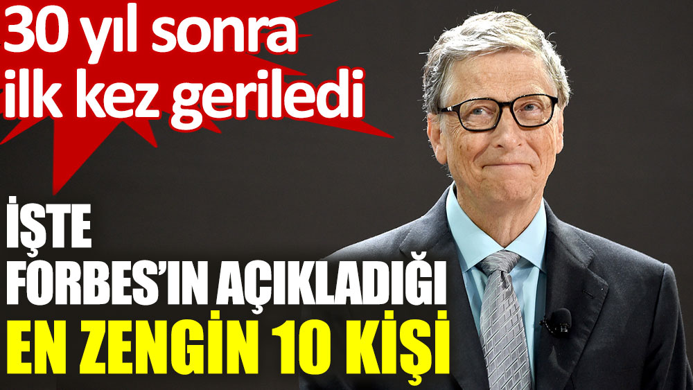 Bill Gates ilk sırada yer almadı: İşte Forbes’ın açıkladığı en zengin 10 kişi...