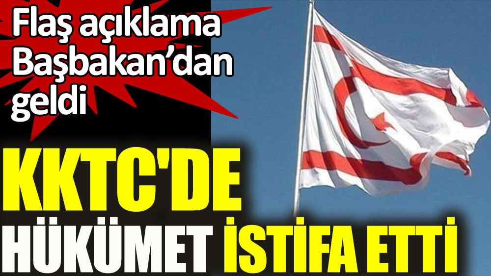 KKTC'de hükümet istifa etti