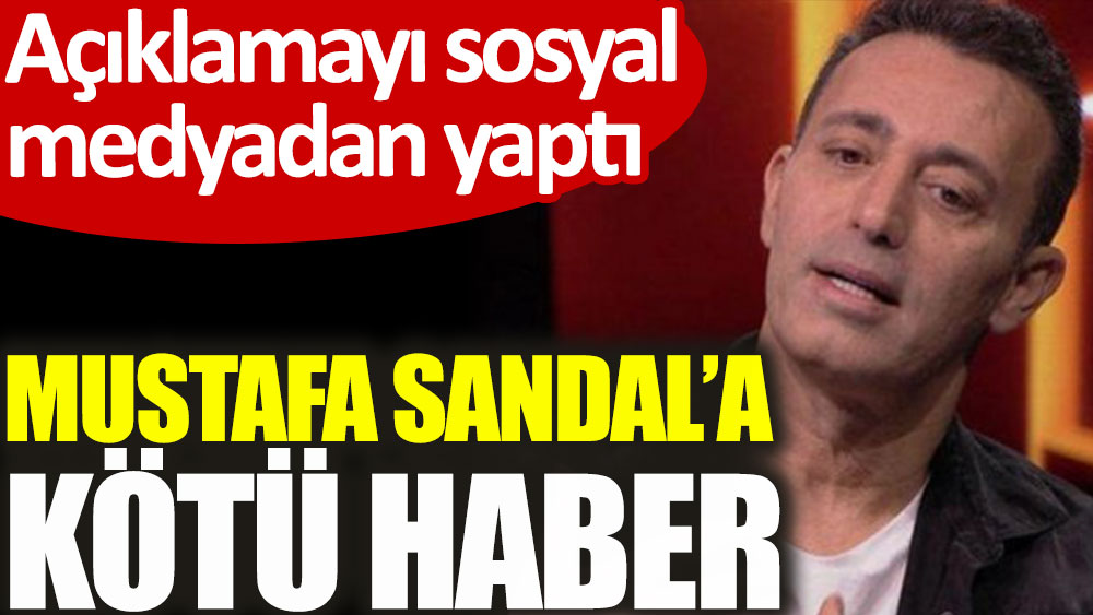 Mustafa Sandal'a kötü haber. Açıklamayı sosyal medyadan yaptı