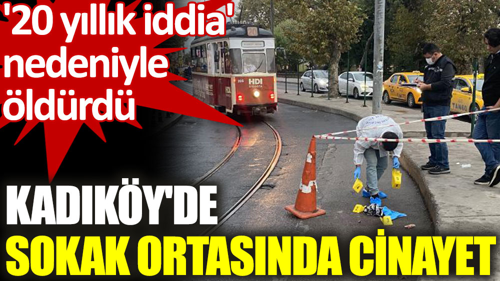 Kadıköy'de sokak ortasında cinayet