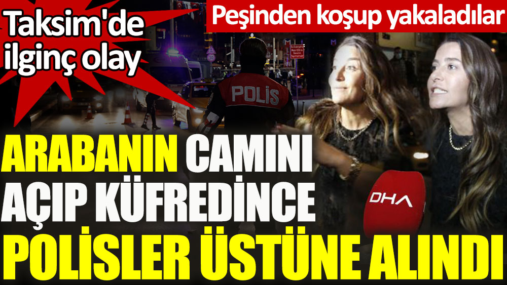 Taksim'de polis noktasında ortalık bir anda karıştı! Küfürler yağdırdı, gözaltına alındı