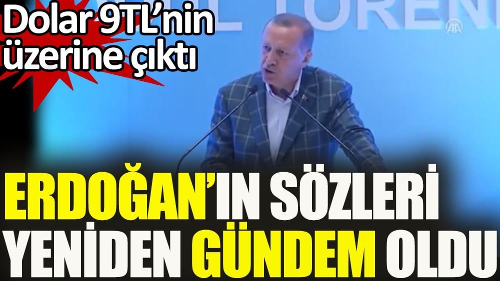 Dolar 9 TL'yi geçti. Erdoğan'ın sözleri yeniden gündem oldu