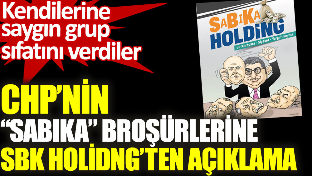 CHP'nin ''Sabıka'' broşürlerine SBK Holding'ten açıklama geldi
