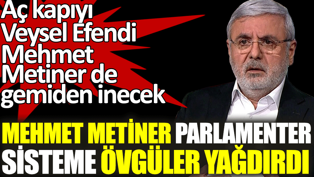 Mehmet Metiner parlamenter  sisteme övgüler yağdırdı