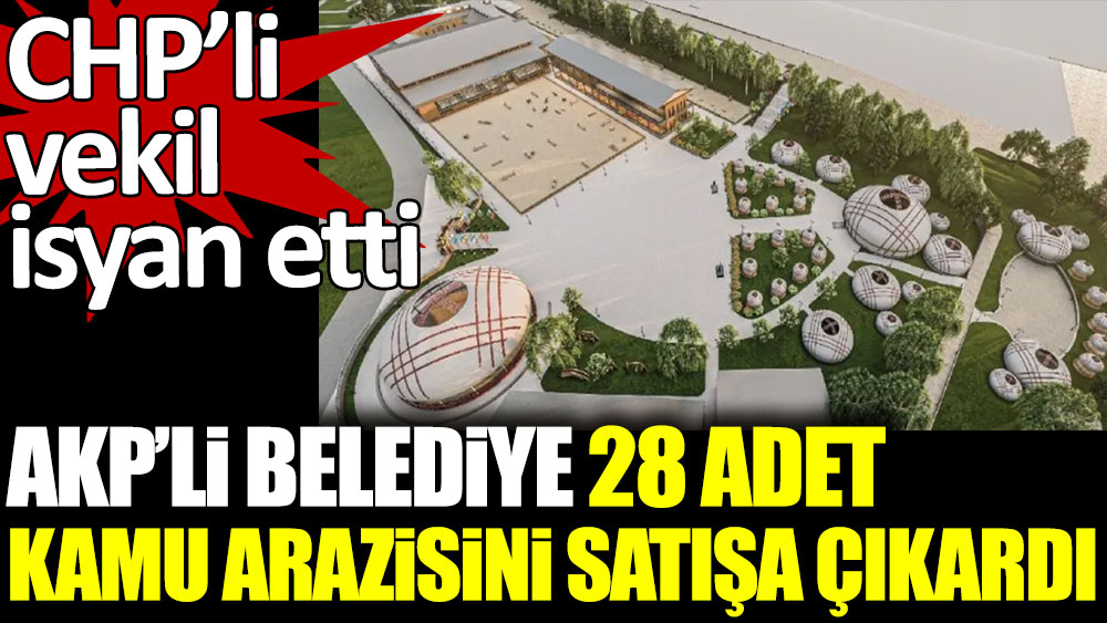 AKP'li belediye 28 adet kamu arazisini satışa çıkardı