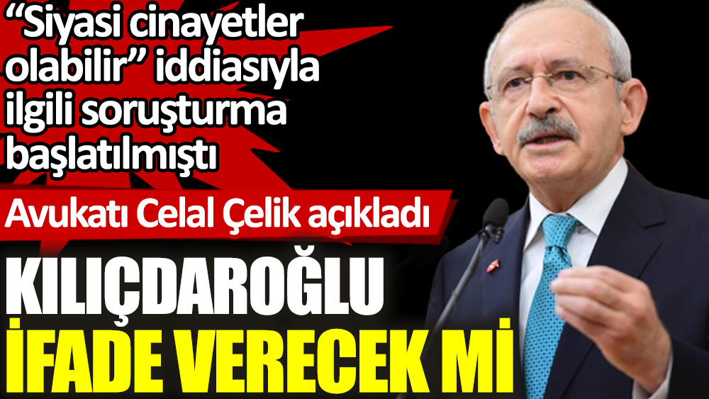 Avukatı açıkladı: Kılıçdaroğlu savcılıkta ifade verecek mi