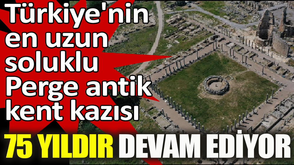 Türkiye'nin en uzun soluklu Perge antik kent kazısı 75 yıldır devam ediyor