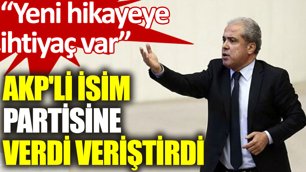 AKP'li Şamil Tayyar'dan partisine eleştiri: Yeni hikayeye ihtiyaç var