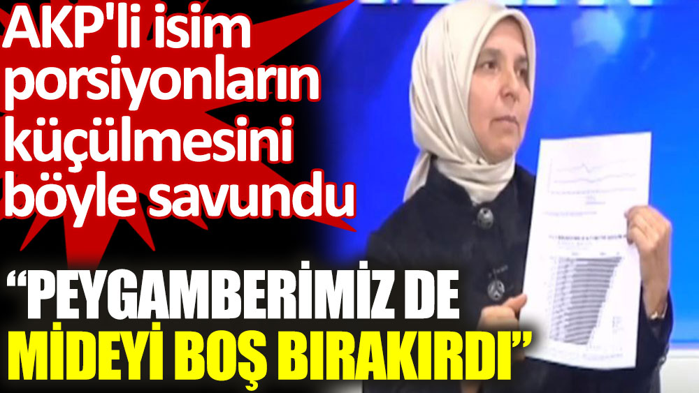 AKP'li Hüsnüye Erdoğan: Peygamberimiz de mideyi boş bırakırdı
