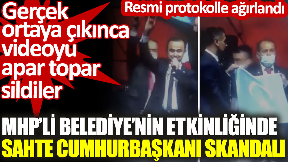 MHP'li belediyenin etkinliğinde sahte cumhurbaşkanı skandalı