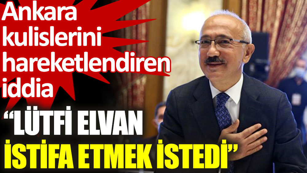 Ankara kulislerini hareketlendiren iddia: Lütfi Elvan istifa etmek istedi