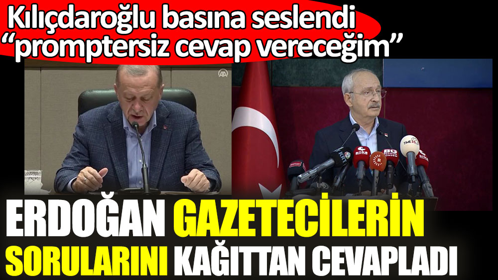 Erdoğan gazetecilerin sorularını kağıttan cevapladı. Kılıçdaroğlu basına seslendi promptersiz cevap vereceğim