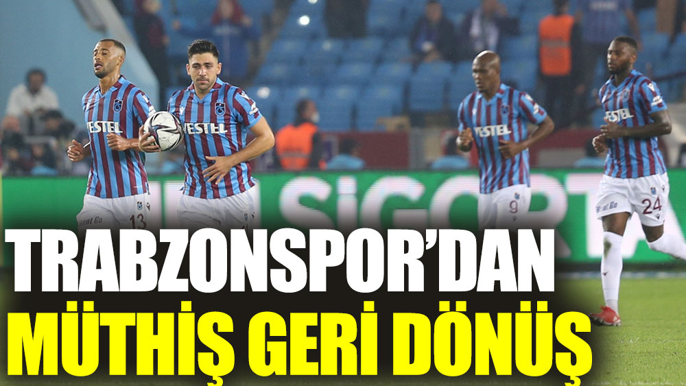 Trabzonspor’dan müthiş geri dönüş