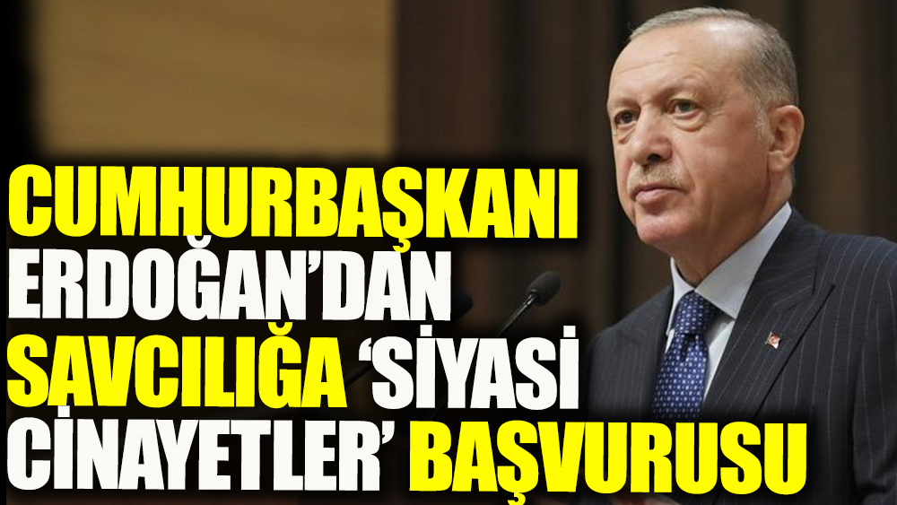 Erdoğan'ın avukatlarından savcılığa 'siyasi cinayetler' iddiaları hakkında başvuru