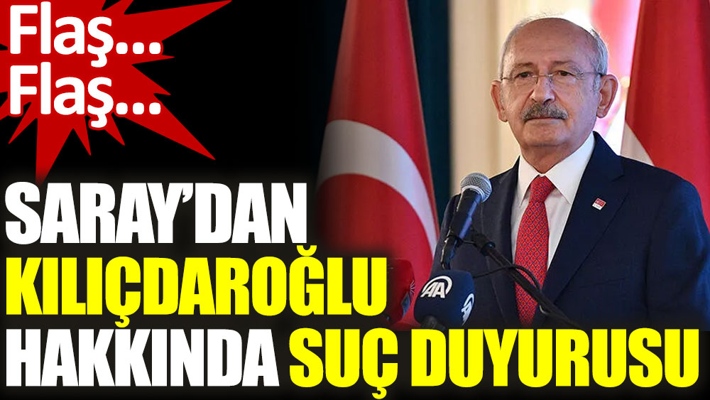 Saray'dan Kılıçdaroğlu hakkında suç duyurusu