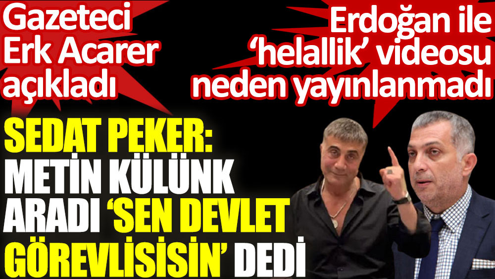 Sedat Peker’in 'Erdoğan ile helallik' videosunun yayınlanmama gerekçesi ortaya çıktı