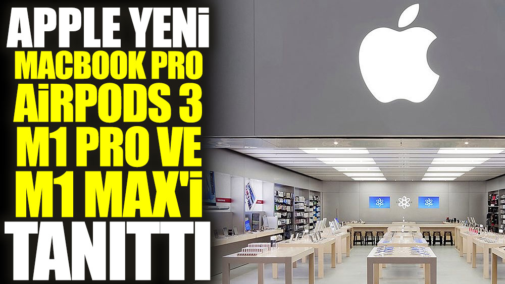 Apple, yeni MacBook Pro, AirPods 3, M1 Pro ve M1 Max'i tanıttı