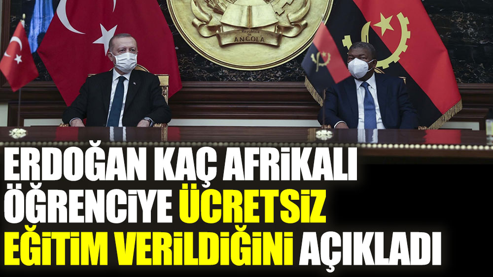 Cumhurbaşkanı Erdoğan Türkiye'de kaç Afrikalı öğrenciye ücretsiz eğitim verildiğini açıkladı