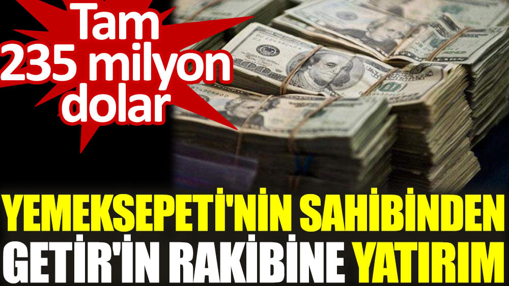 Yemeksepeti'nin sahibinden Getir'in rakibine yatırım. Tam 235 milyon dolar