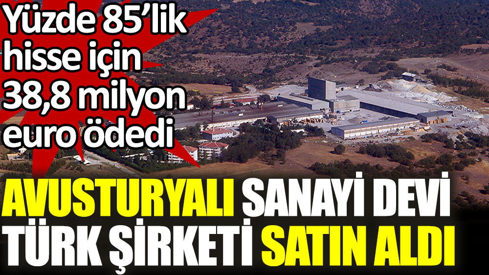 Avusturyalı sanayi devi Türk şirketi satın aldı. Yüzde 85’lik hisse için 38,8 milyon euro ödedi